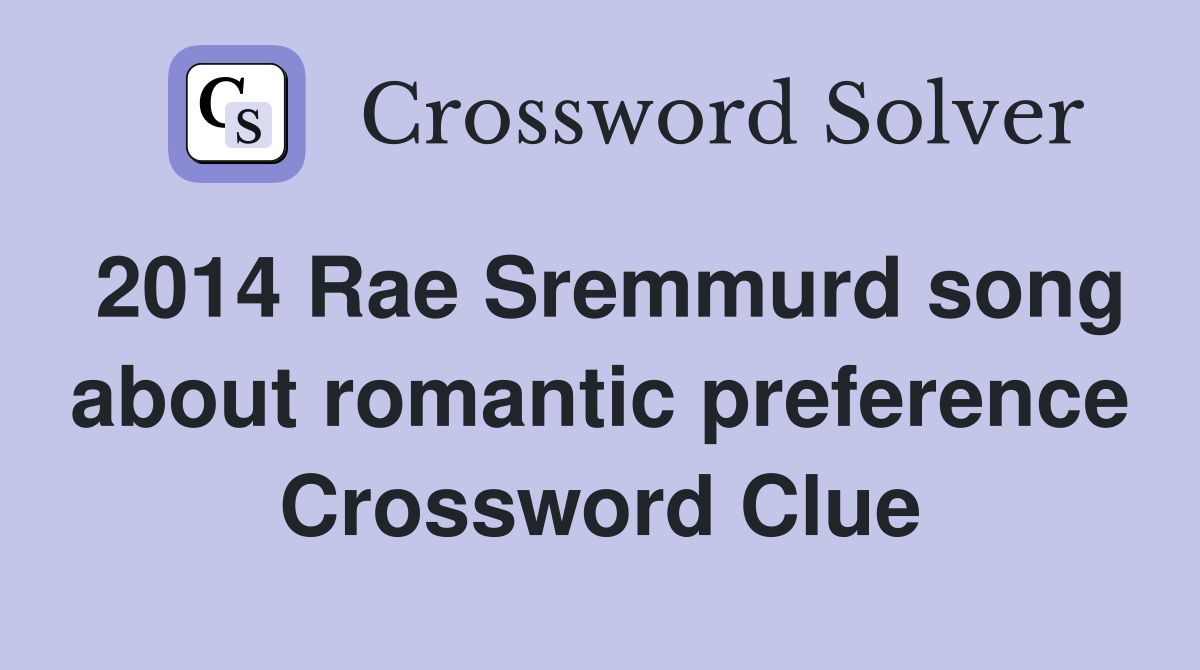 2014 Rae Sremmurd song about romantic preference Crossword Clue