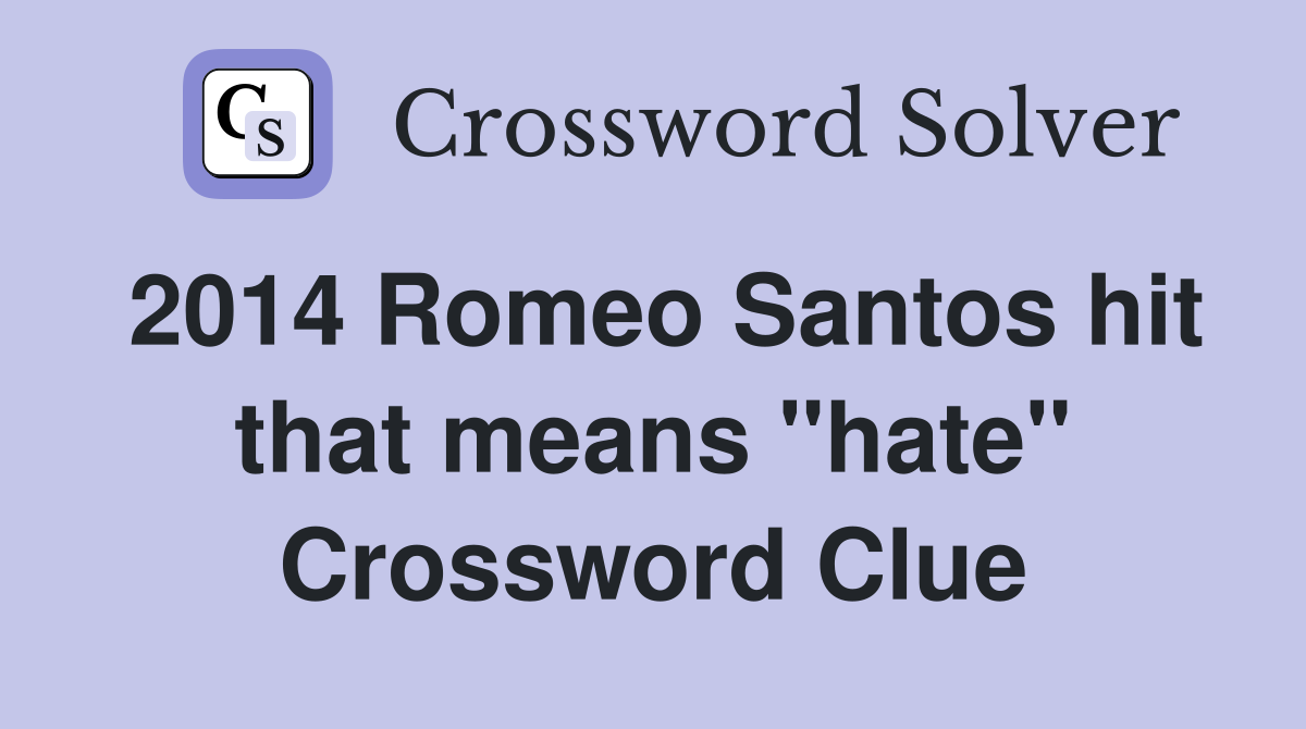 2014 Romeo Santos hit that means "hate" Crossword Clue