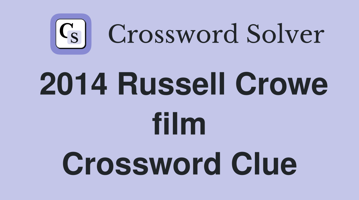 2014 Russell Crowe film Crossword Clue
