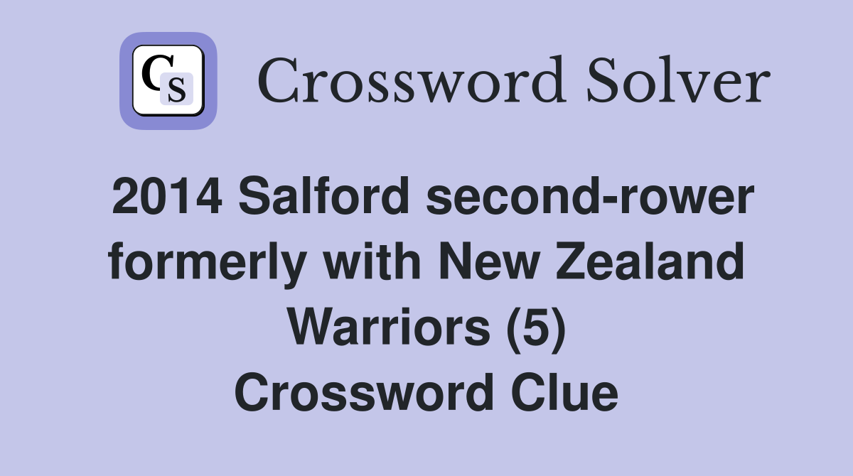 2014 Salford second-rower formerly with New Zealand Warriors (5) Crossword Clue