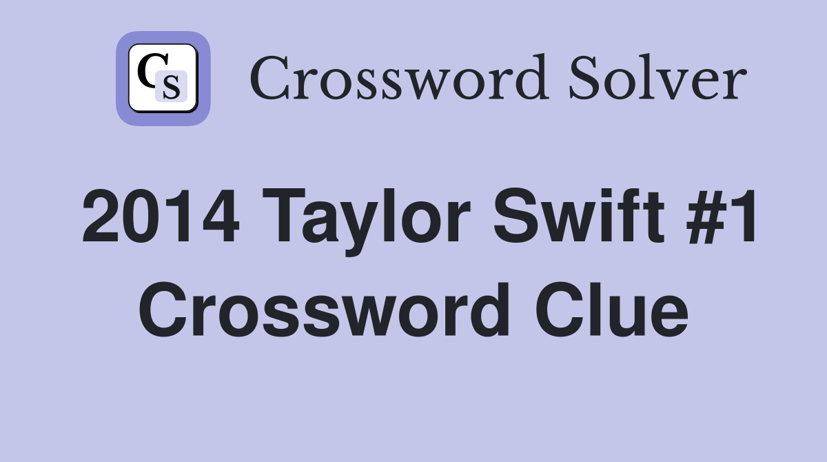 2014 Taylor Swift #1 Crossword Clue