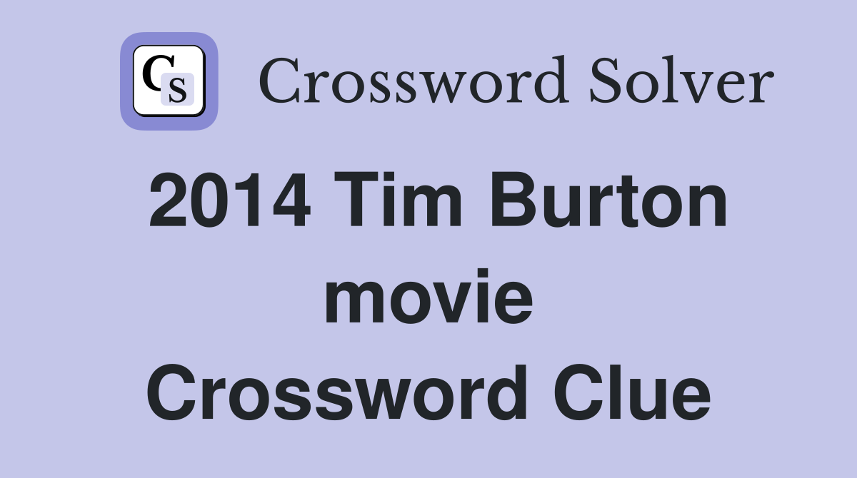 2014 Tim Burton movie Crossword Clue