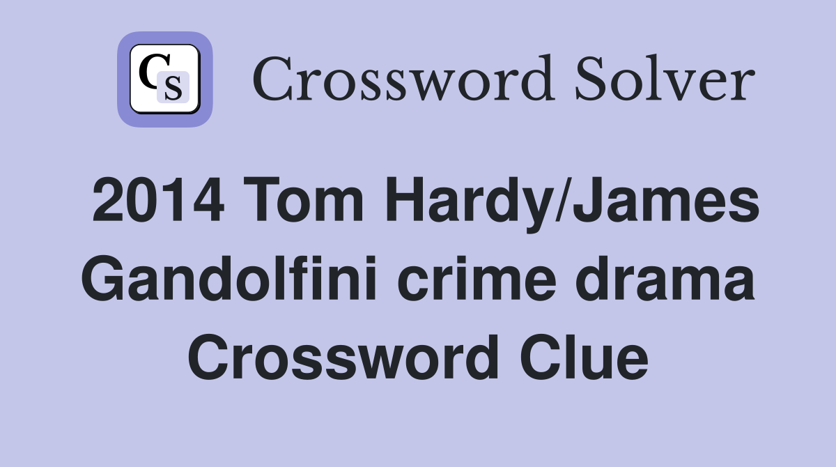 2014 Tom Hardy/James Gandolfini crime drama Crossword Clue