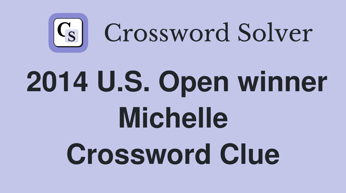 2014 U.S. Open winner Michelle Crossword Clue