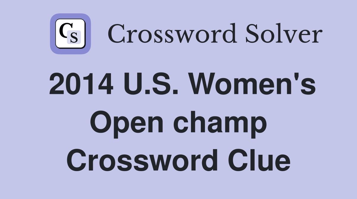 2014 U.S. Women's Open champ Crossword Clue