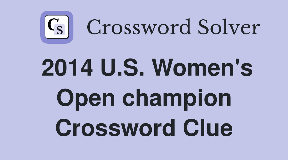 2014 U.S. Women's Open champion Crossword Clue
