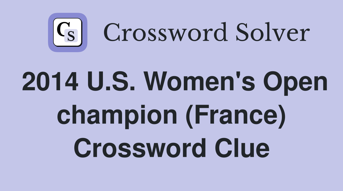 2014 U.S. Women's Open champion (France) Crossword Clue