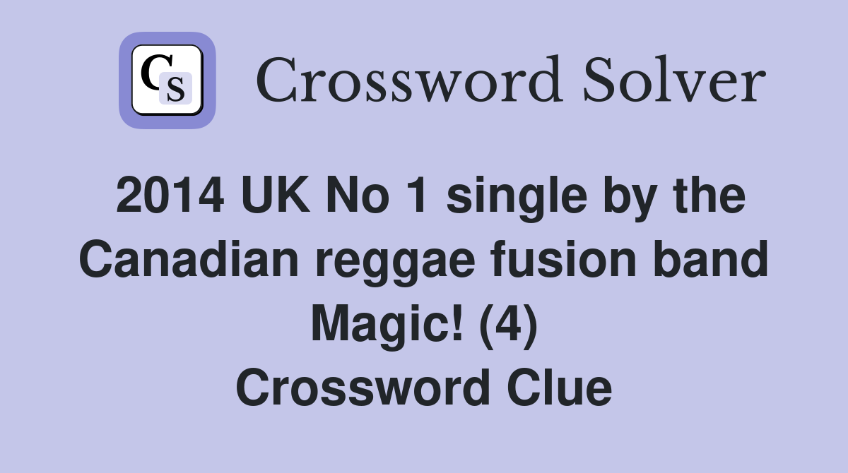2014 UK No 1 single by the Canadian reggae fusion band Magic! (4) Crossword Clue
