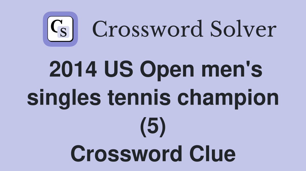 2014 US Open men's singles tennis champion (5) Crossword Clue