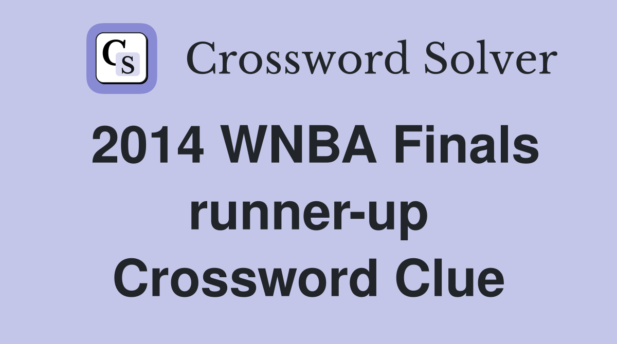 2014 WNBA Finals runner-up Crossword Clue