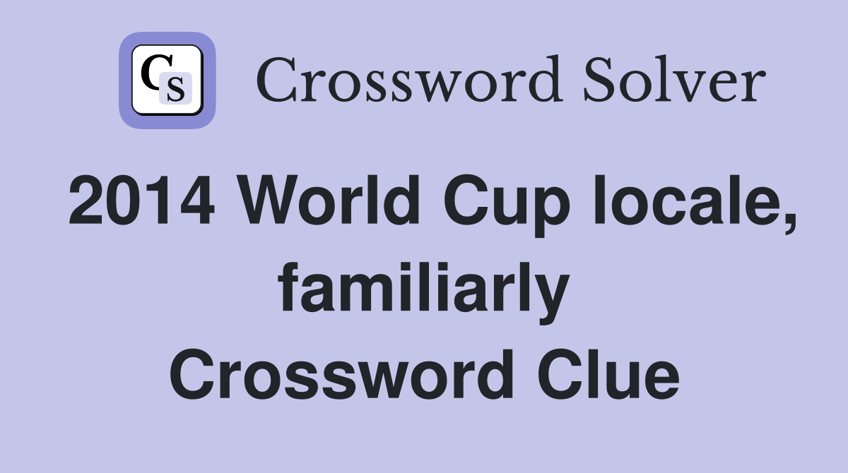 2014 World Cup locale, familiarly Crossword Clue