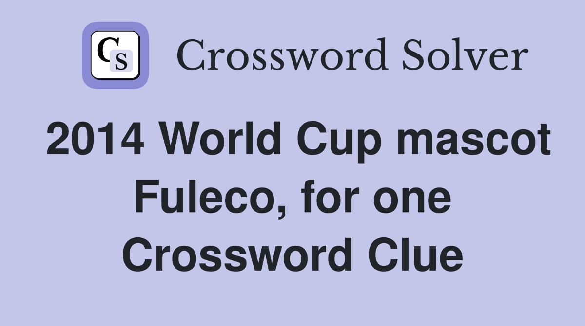 2014 World Cup mascot Fuleco, for one Crossword Clue