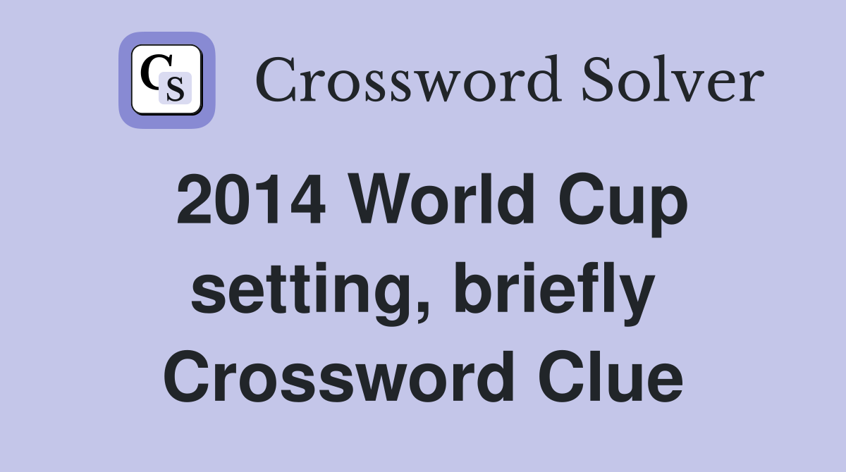 2014 World Cup setting, briefly Crossword Clue