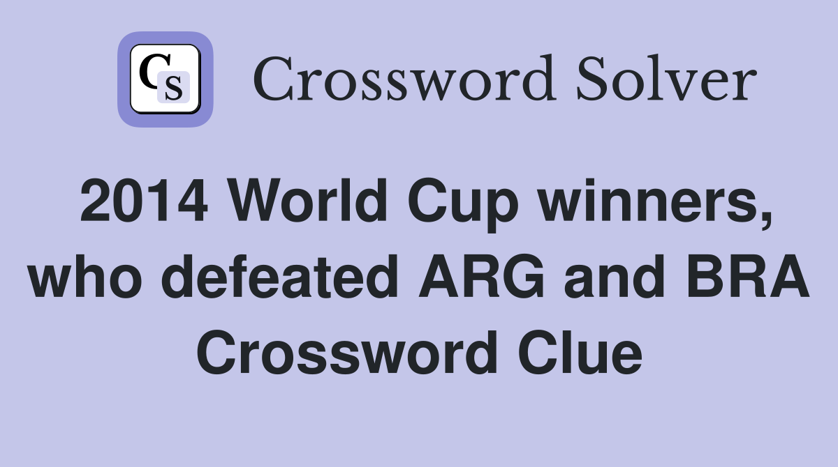 2014 World Cup winners, who defeated ARG and BRA Crossword Clue