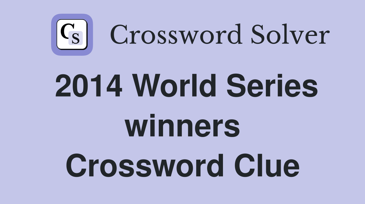 2014 World Series winners Crossword Clue