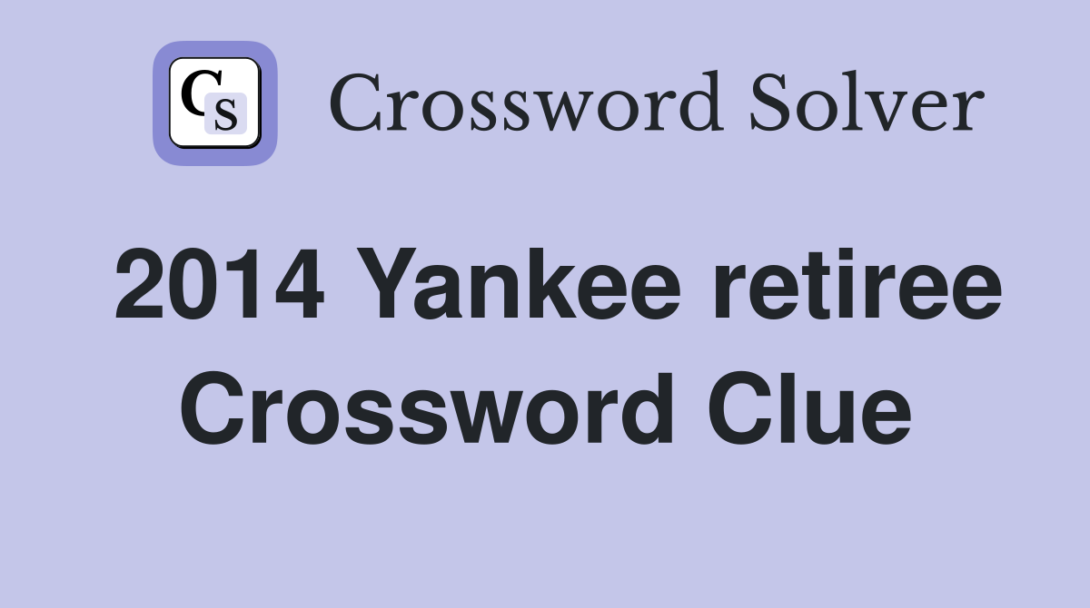 2014 Yankee retiree Crossword Clue