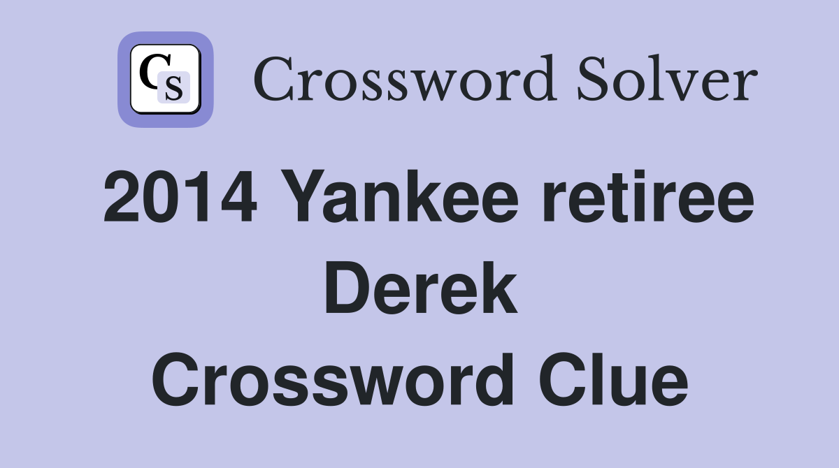 2014 Yankee retiree Derek Crossword Clue
