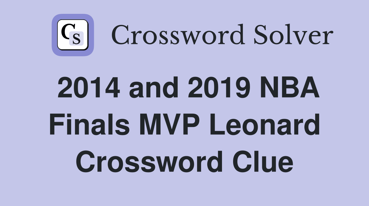 2014 and 2019 NBA Finals MVP Leonard Crossword Clue