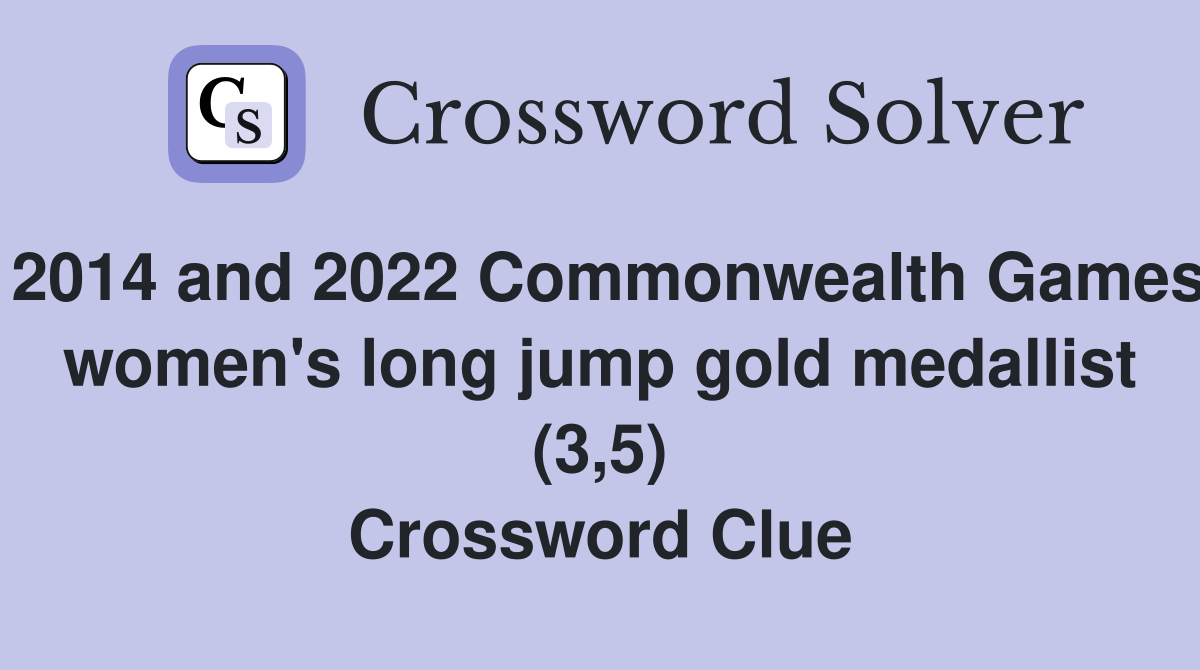 2014 and 2022 Commonwealth Games women's long jump gold medallist (3,5) Crossword Clue