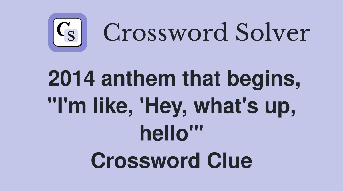 2014 anthem that begins quot I #39 m like #39 Hey what #39 s up hello