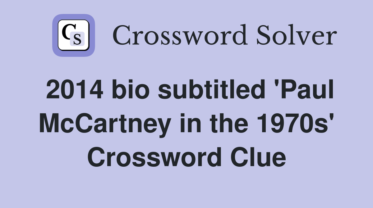 2014 bio subtitled 'Paul McCartney in the 1970s' Crossword Clue