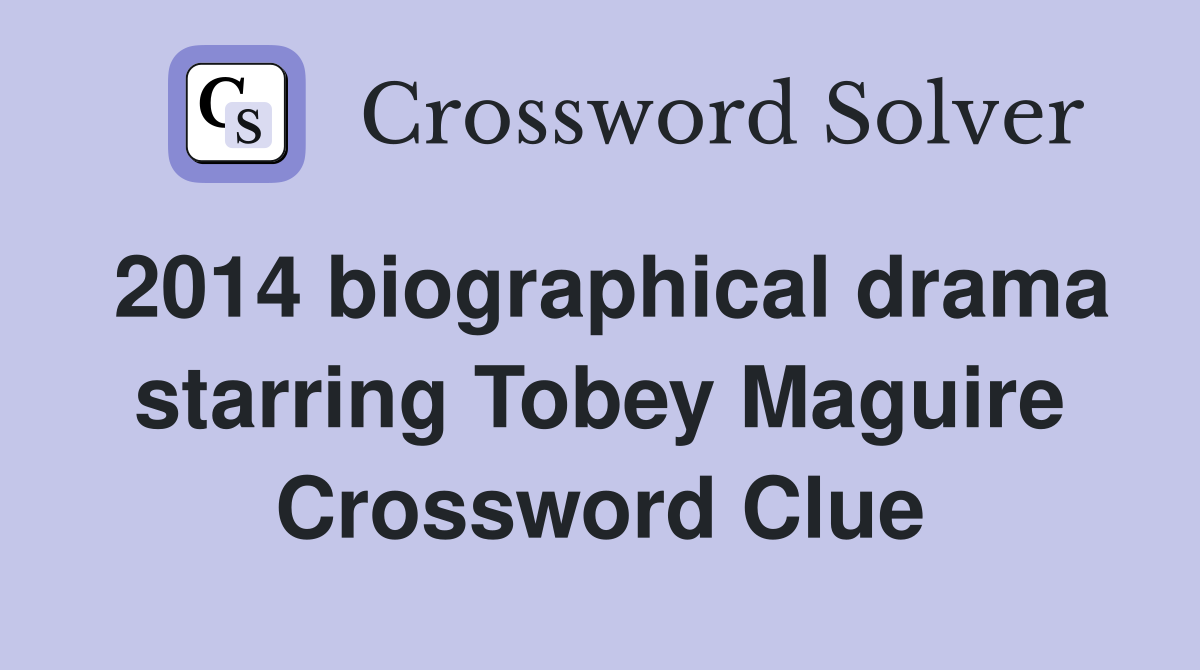 2014 biographical drama starring Tobey Maguire Crossword Clue