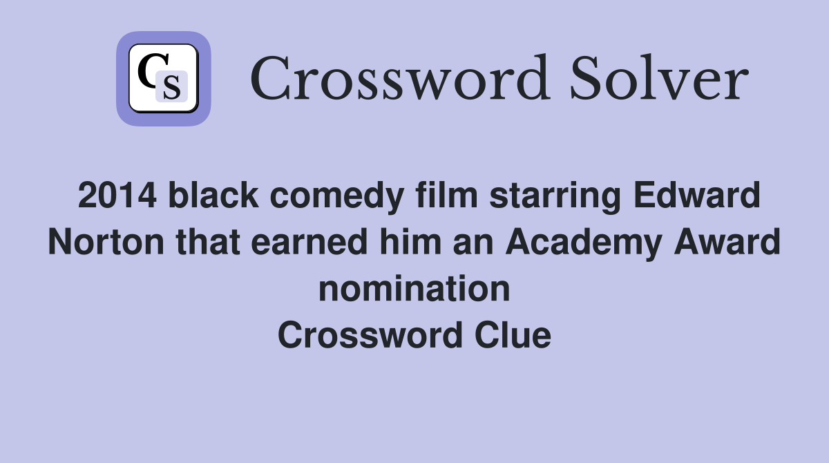 2014 black comedy film starring Edward Norton that earned him an Academy Award nomination Crossword Clue
