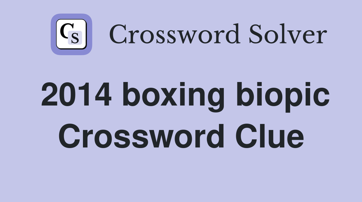 2014 boxing biopic Crossword Clue