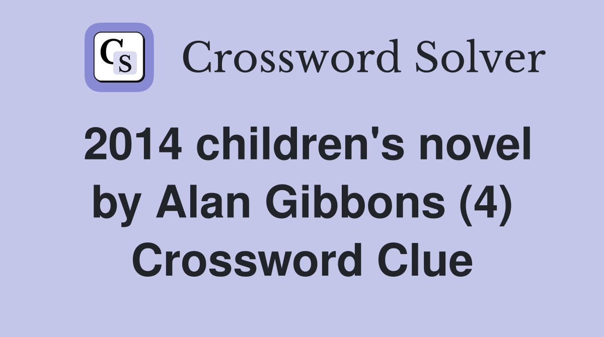 2014 children's novel by Alan Gibbons (4) Crossword Clue