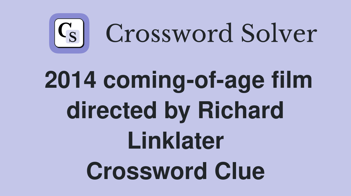 2014 coming-of-age film directed by Richard Linklater Crossword Clue