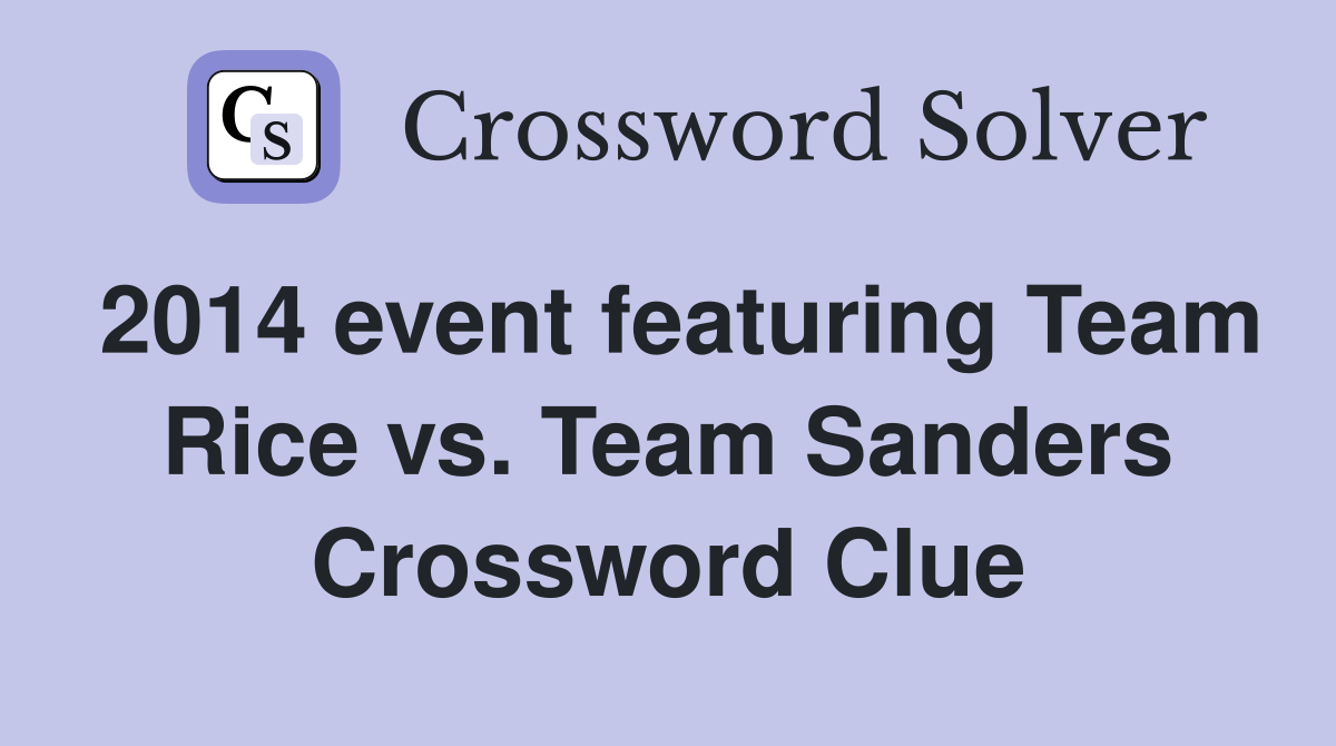 2014 event featuring Team Rice vs. Team Sanders Crossword Clue
