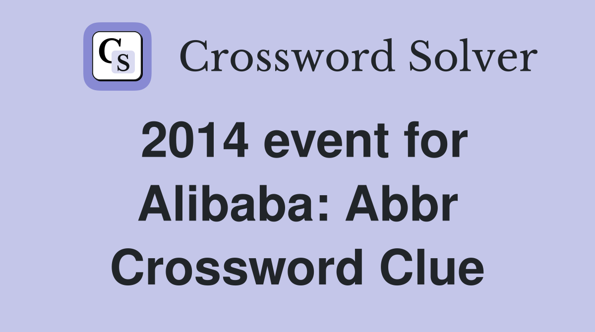 2014 event for Alibaba: Abbr Crossword Clue
