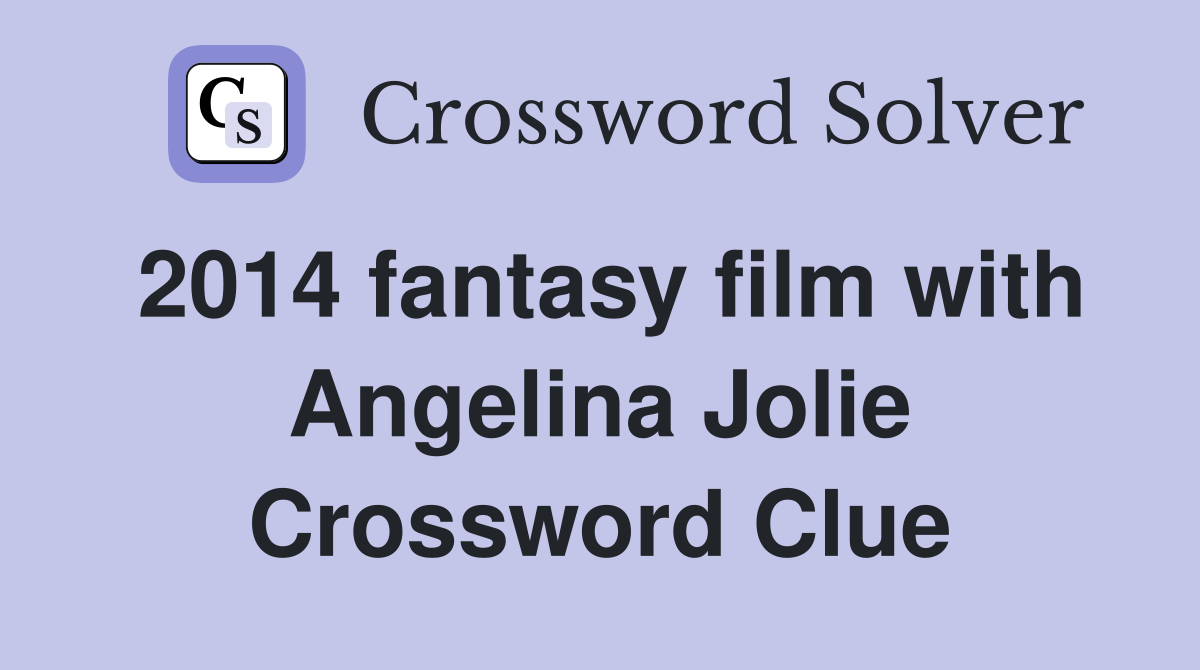 2014 fantasy film with Angelina Jolie Crossword Clue