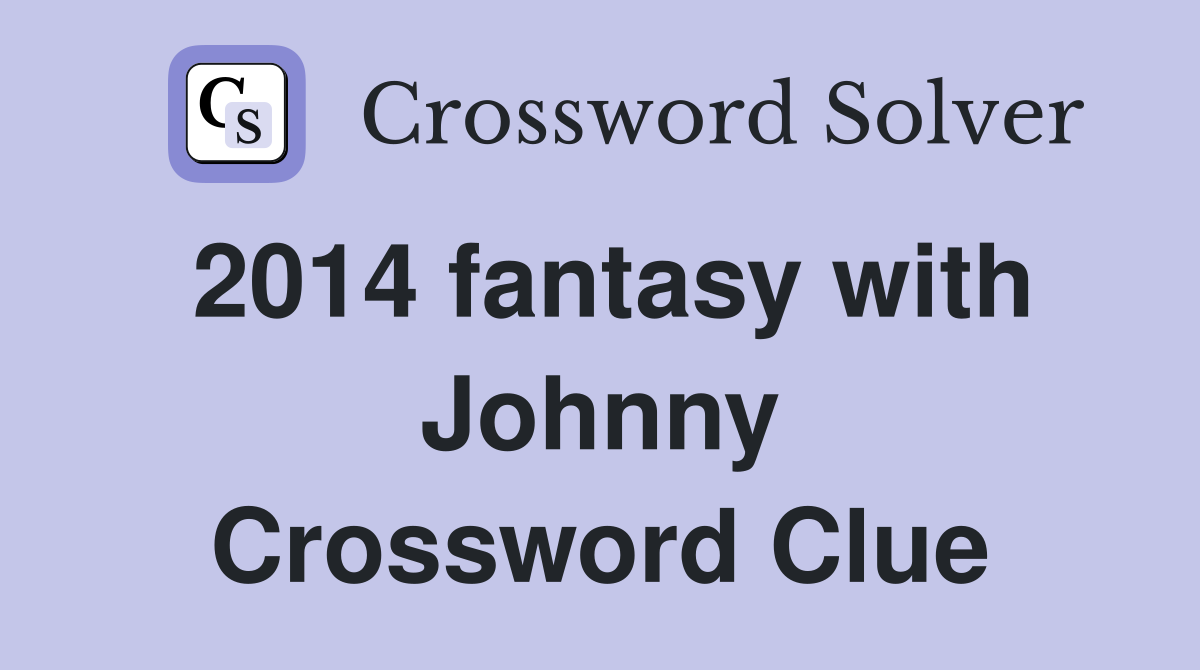 2014 fantasy with Johnny Crossword Clue