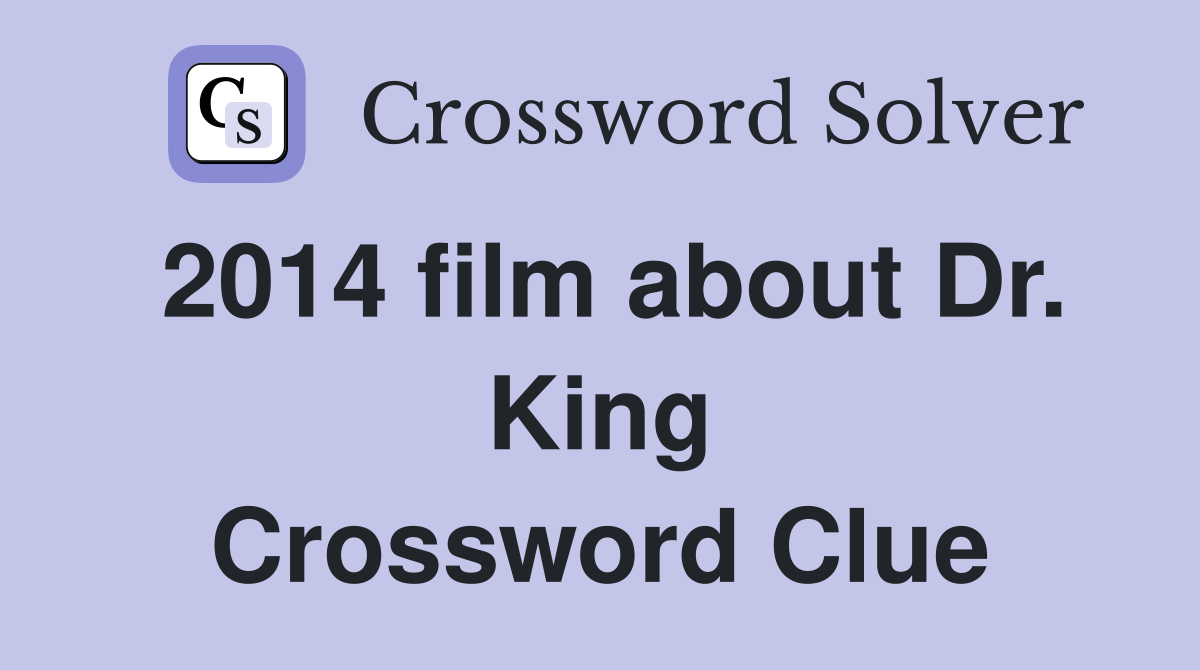 2014 film about Dr. King Crossword Clue