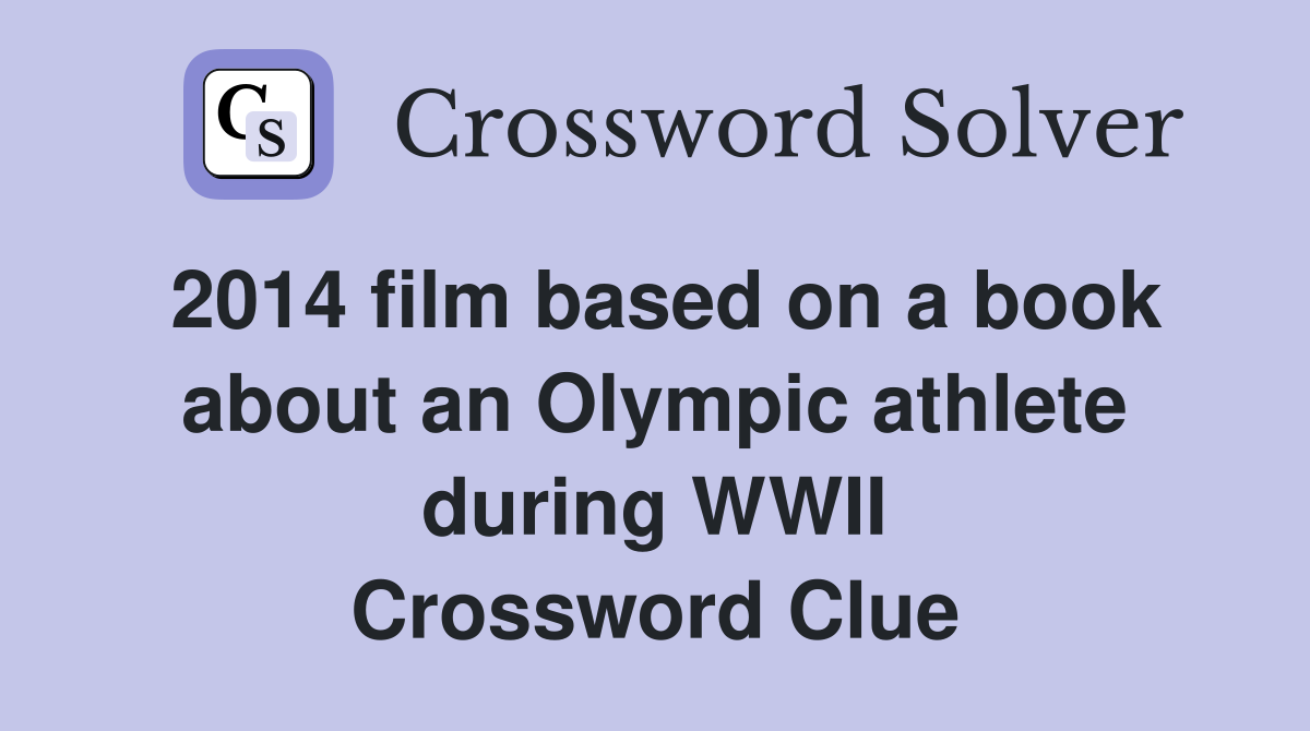 2014 film based on a book about an Olympic athlete during WWII Crossword Clue