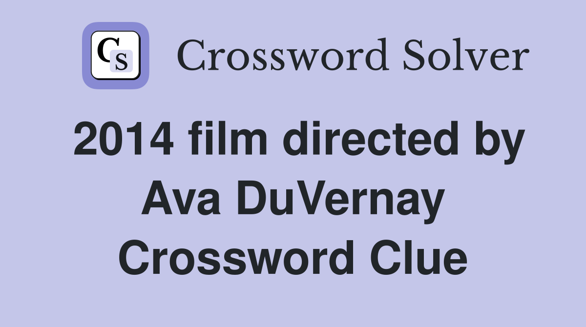 2014 film directed by Ava DuVernay Crossword Clue