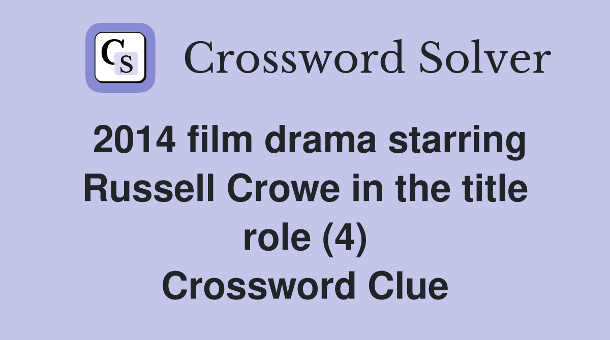 2014 film drama starring Russell Crowe in the title role (4) Crossword Clue