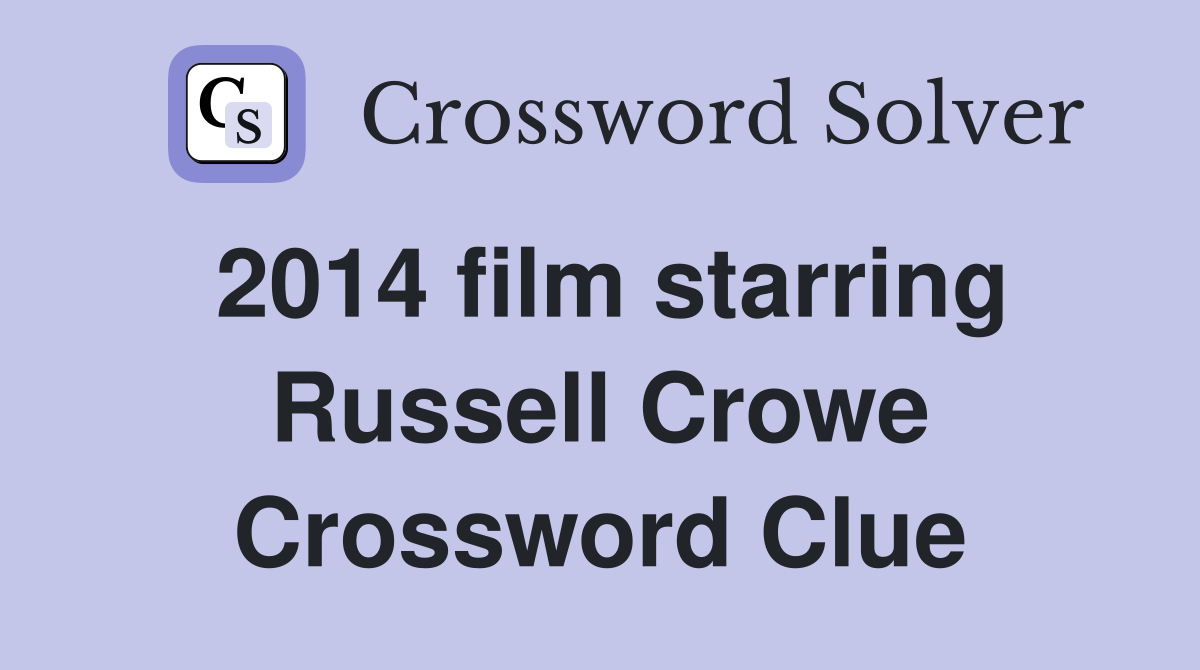 2014 film starring Russell Crowe Crossword Clue