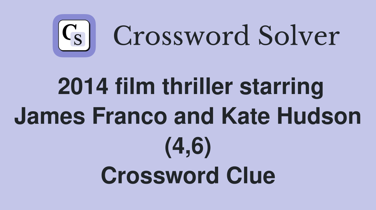 2014 film thriller starring James Franco and Kate Hudson (4,6) Crossword Clue