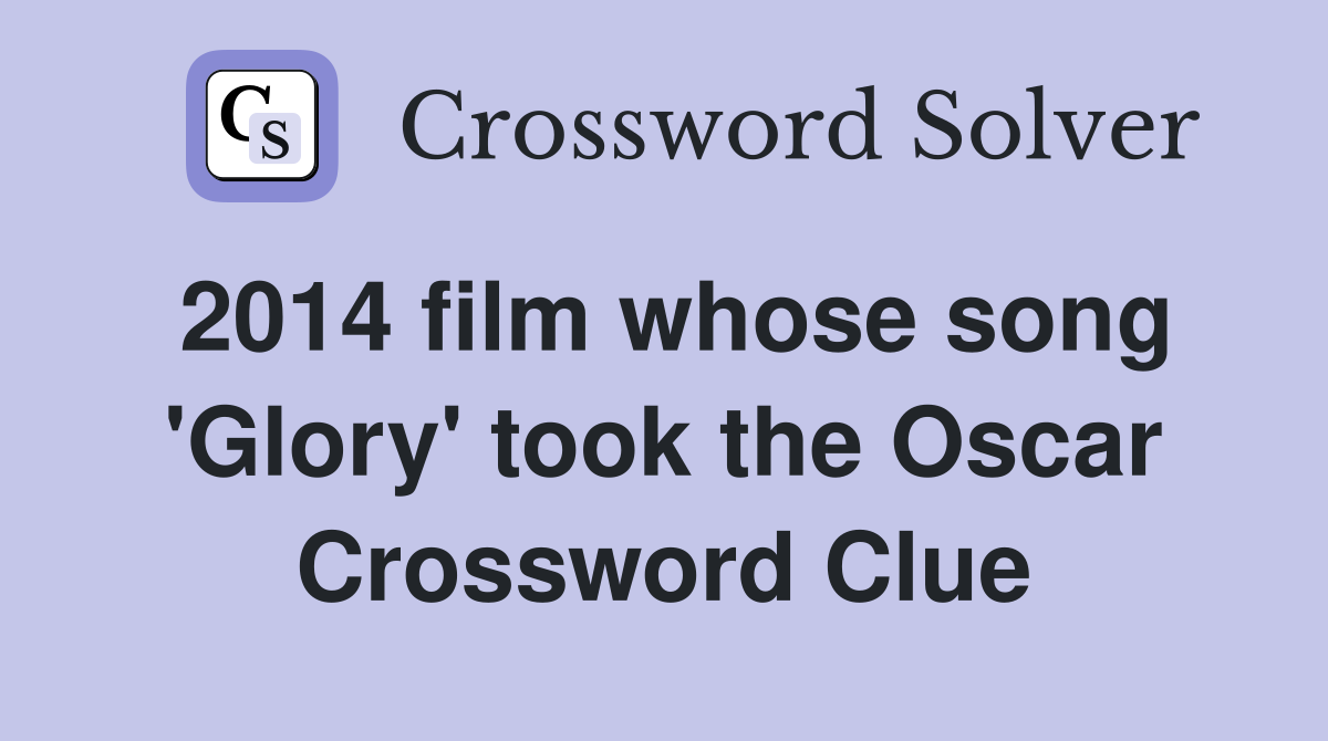 2014 film whose song 'Glory' took the Oscar Crossword Clue