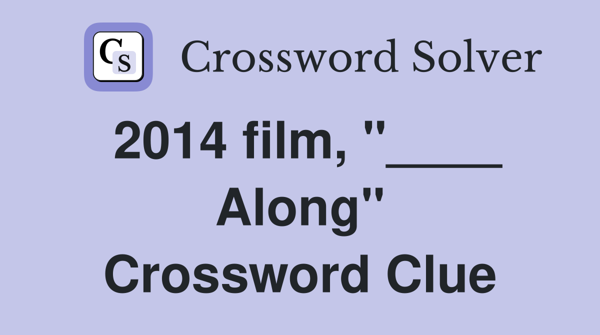 2014 film, "____ Along" Crossword Clue