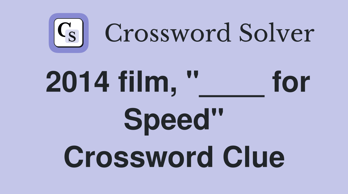 2014 film, "____ for Speed" Crossword Clue