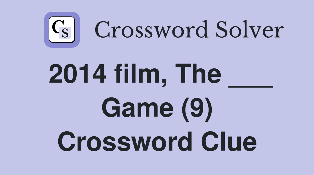 2014 film, The ___ Game (9) Crossword Clue