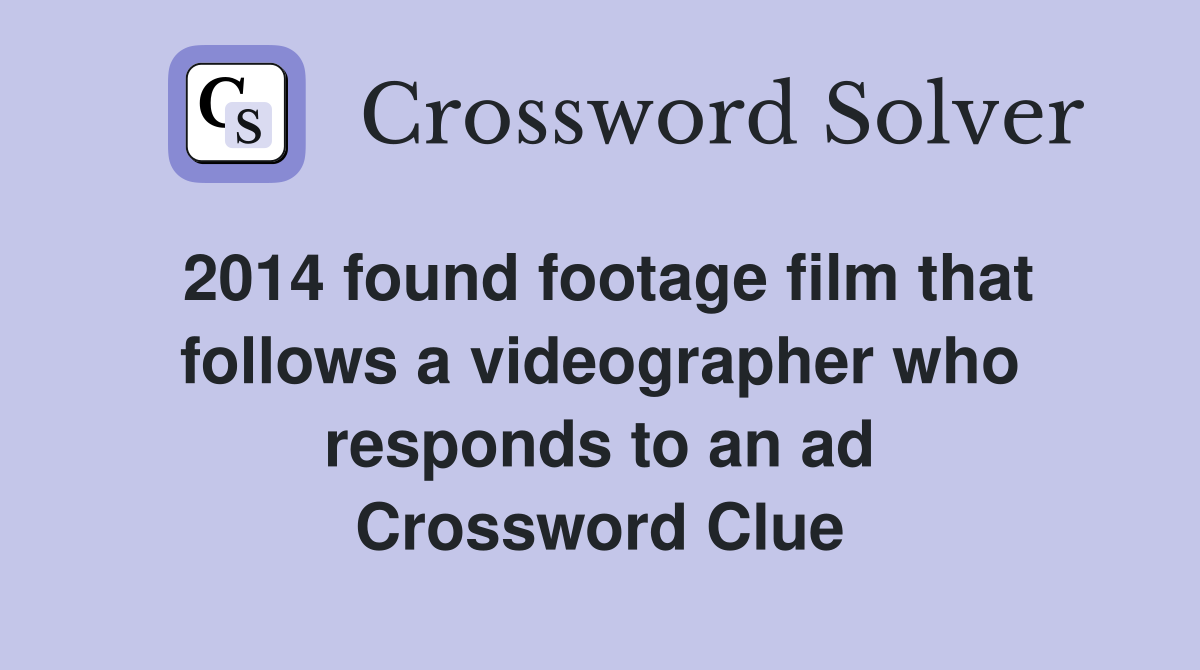 2014 found footage film that follows a videographer who responds to an ad Crossword Clue
