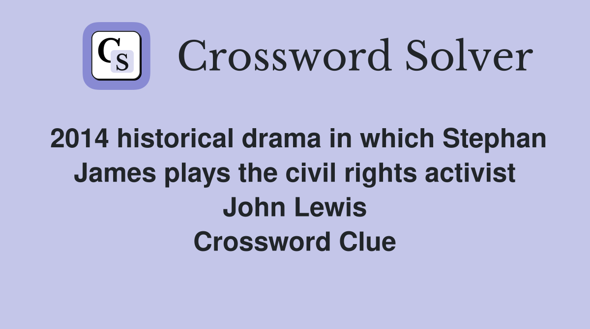 2014 historical drama in which Stephan James plays the civil rights activist John Lewis Crossword Clue
