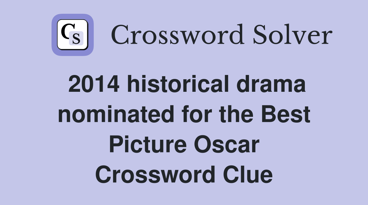 2014 historical drama nominated for the Best Picture Oscar Crossword Clue