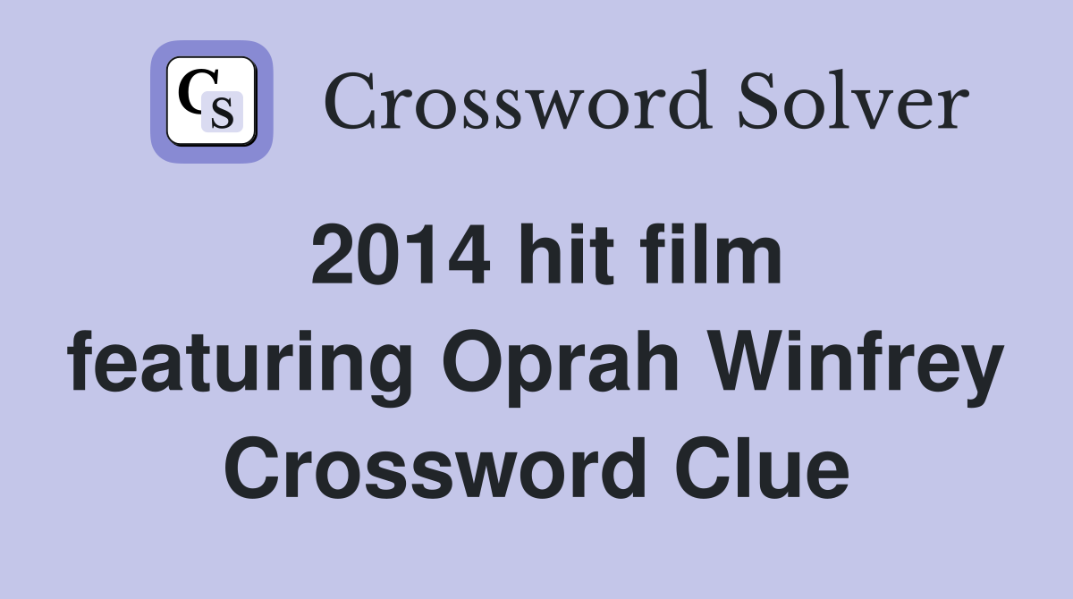 2014 hit film featuring Oprah Winfrey Crossword Clue