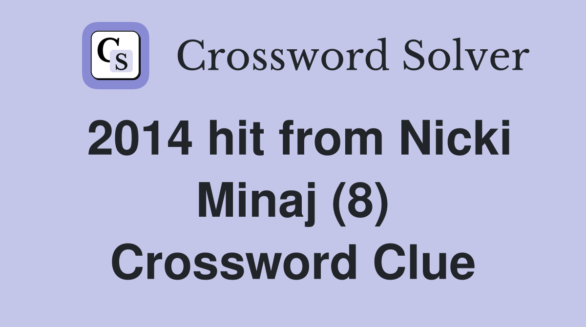 2014 hit from Nicki Minaj (8) Crossword Clue