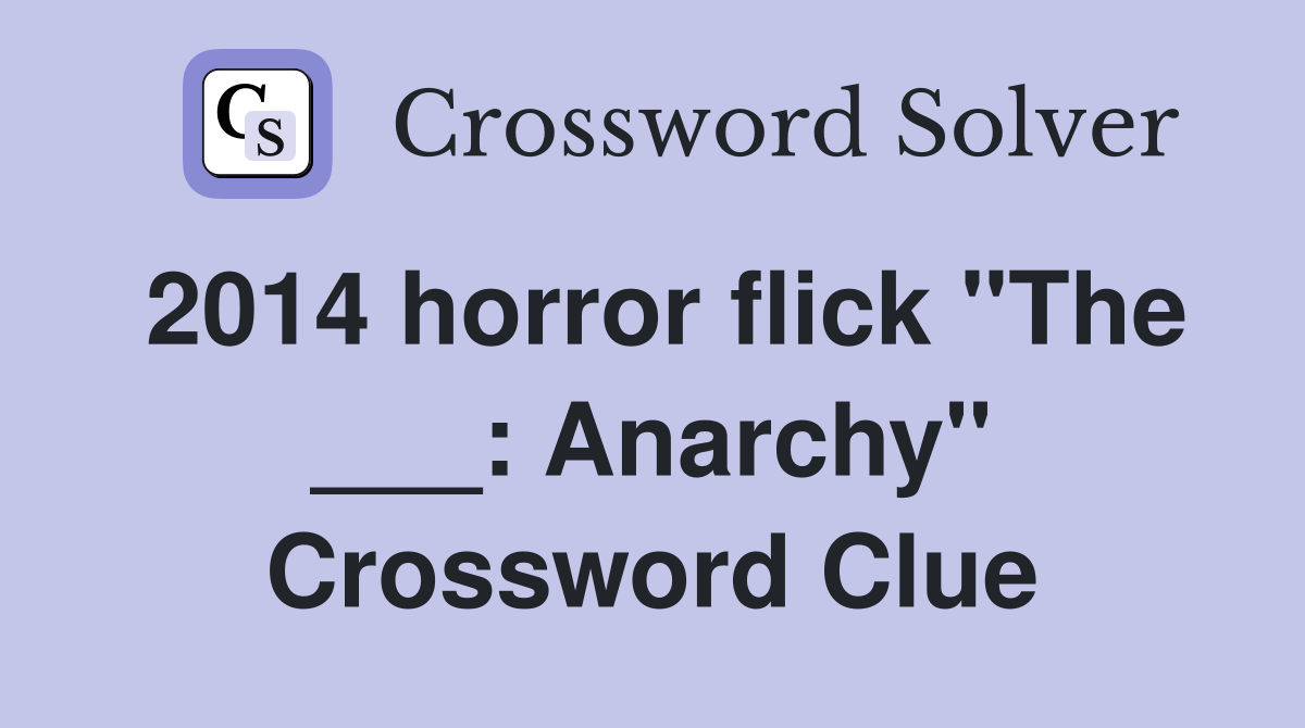 2014 horror flick "The ___: Anarchy" Crossword Clue